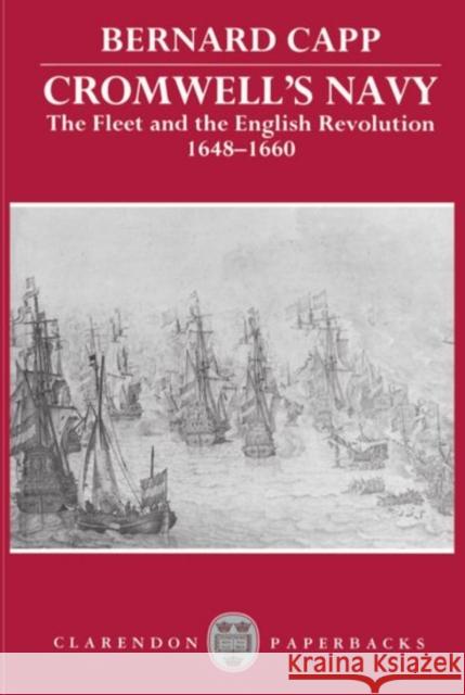 Cromwell's Navy: The Fleet and the English Revolution, 1648-1660 Capp, Bernard 9780198203933 Clarendon Press