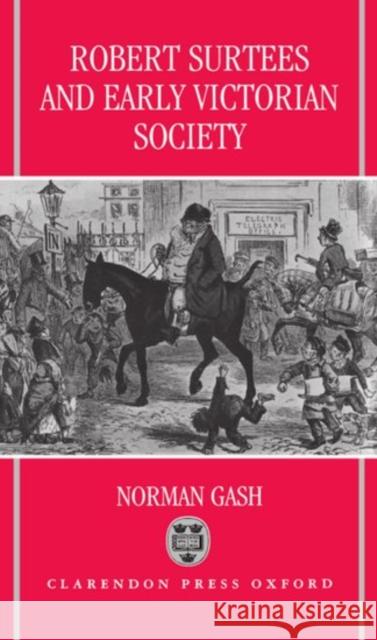 Robert Surtees & Early Victorian Society Gash, Norman 9780198204299 Oxford University Press