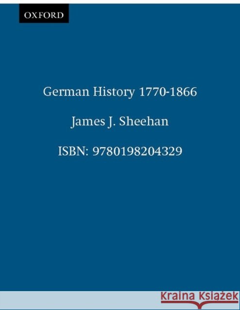 German Hist 1770-1866 Sheehan, James J. 9780198204329 Oxford University Press