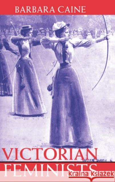 Victorian Feminists Barbara Caine 9780198204336 Oxford University Press