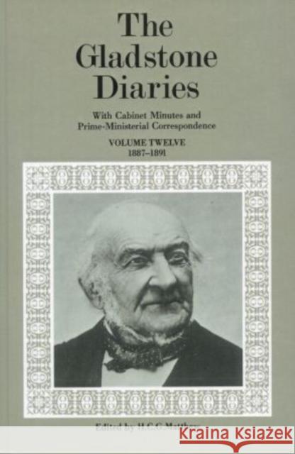 The Gladstone Diaries: Volume 12: 1887-1891  9780198204633 OXFORD UNIVERSITY PRESS