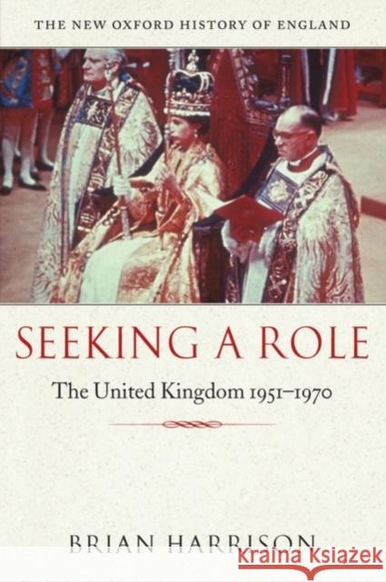 Seeking a Role: The United Kingdom 1951-1970 Harrison, Brian 9780198204763 0