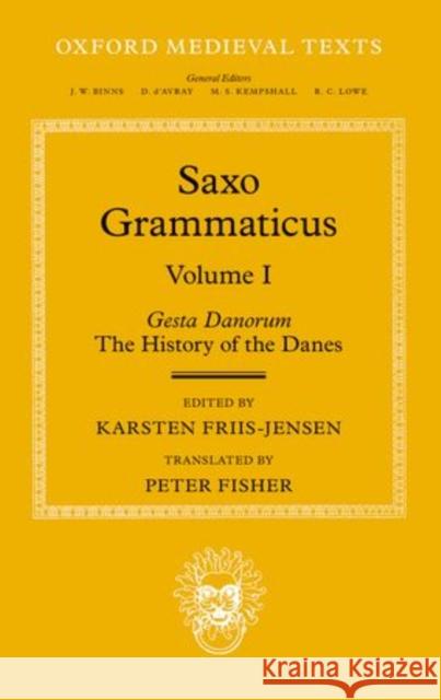 Saxo Grammaticus (Volume 1): Gesta Danorum: The History of the Danes Karsten Friis-Jensen Peter Fisher 9780198205234