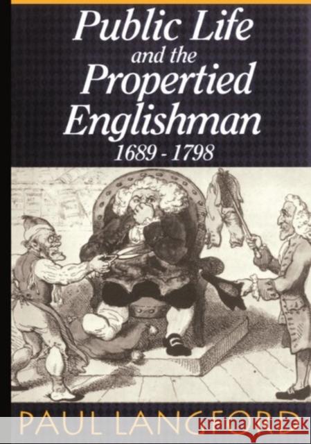 Public Life and Propertied Englishmen 1689-1798 Langford, Paul 9780198205340