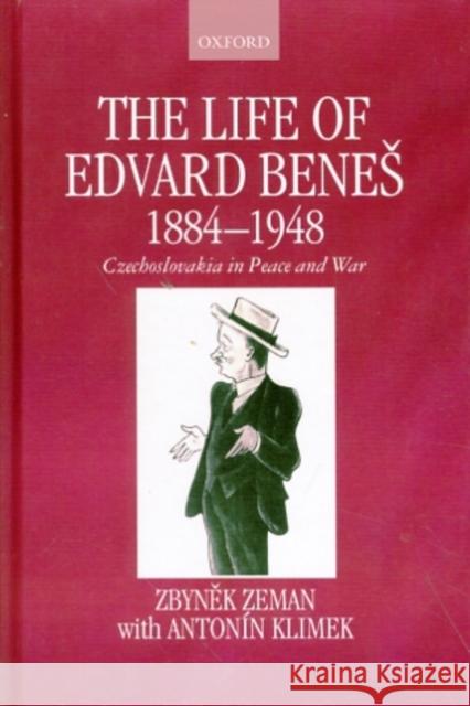 The Life of Edvard Benes, 1884-1948 : Czechoslovakia in Peace and War  9780198205838 OXFORD UNIVERSITY PRESS