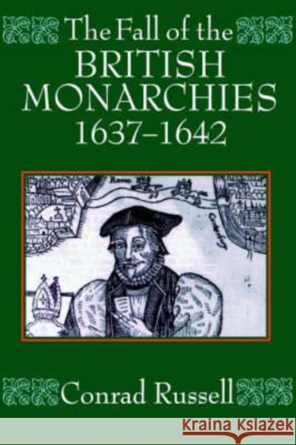 The Fall of the British Monarchies 1637-1642 Conrad Russell 9780198205883 Oxford University Press, USA