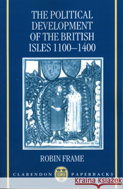 The Political Development of the British Isles 1100-1400 Robin Frame 9780198206040