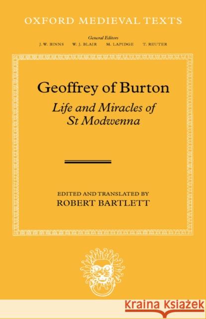 Geoffrey of Burton: Life and Miracles of St Modwenna Geoffrey                                 Robert Bartlett 9780198206064 Oxford University Press