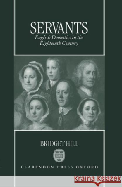 Servants: English Domestics in the Eighteenth Century Hill, Bridget 9780198206217