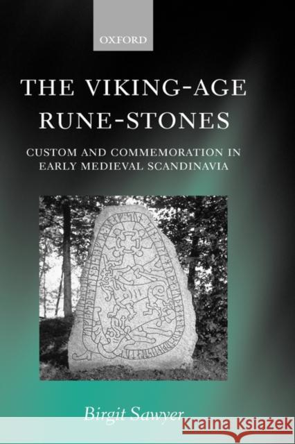 The Viking-Age Rune-Stones : Custom and Commemoration in Early Medieval Scandinavia Birgit Sawyer 9780198206439 OXFORD UNIVERSITY PRESS