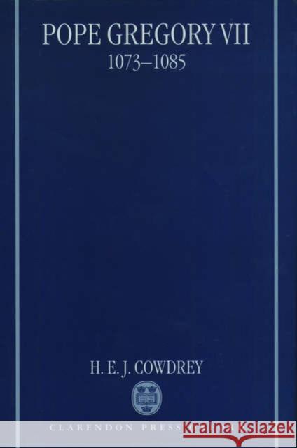 Pope Gregory VII, 1073-1085 H. E. Cowdrey 9780198206460 Oxford University Press