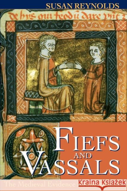 Fiefs and Vassals: The Medieval Evidence Reinterpreted Reynolds, Susan 9780198206484
