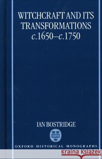 Witchcraft and Its Transformations, C. 1650 - C. 1750 Bostridge, Ian 9780198206538 Oxford University Press
