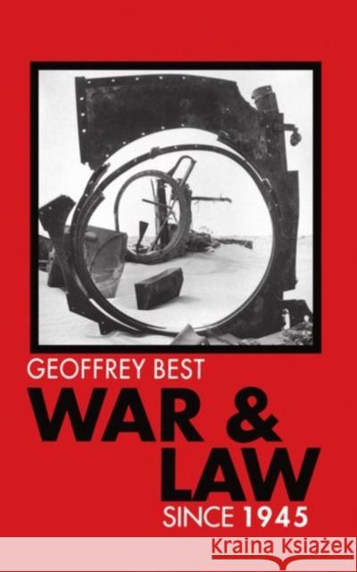 War and Law Since 1945 Best, Geoffrey 9780198206996 Oxford University Press, USA
