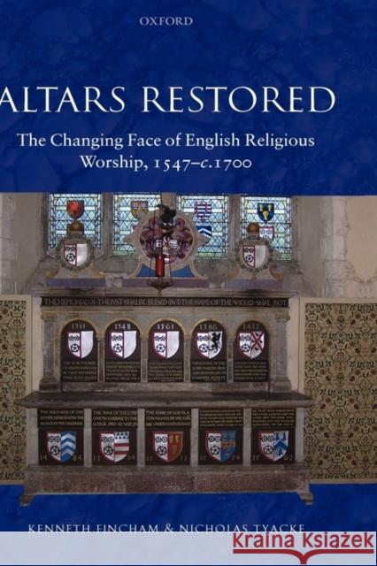 Altars Restored: The Changing Face of English Religious Worship, 1547-c.1700 Fincham, Kenneth 9780198207009