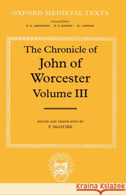The Chronicle of John of Worcester: Volume III: The Annals from 1067 to 1140 with the Gloucester Interpolations and the Continuation to 1141 Patrick McGurk P. McGurk John 9780198207023 Oxford University Press