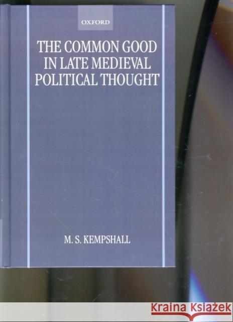 The Common Good in Late Medieval Political Thought  9780198207160 OXFORD UNIVERSITY PRESS