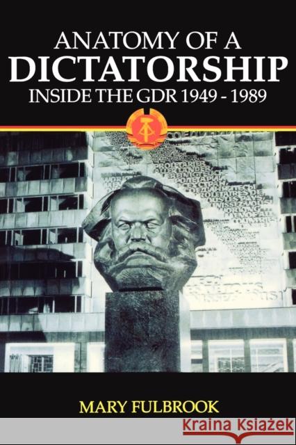 Anatomy of a Dictatorship: Inside the Gdr 1949-1989 Fulbrook, Mary 9780198207207 Oxford University Press