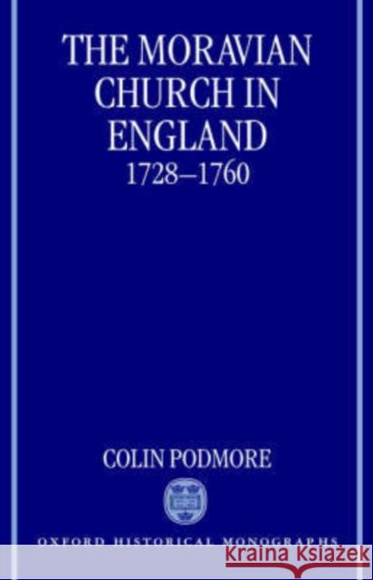 The Moravian Church in England, 1728-1760 Colin Podmore 9780198207252 Oxford University Press