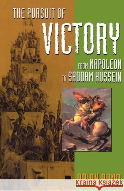 The Pursuit of Victory: From Napoleon to Saddam Hussein Bond, Brian 9780198207351