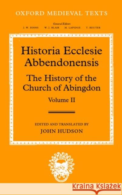 Historia Ecclesia Abbendonensis: The History of the Church of Abingdon, Volume II Hudson, John 9780198207429