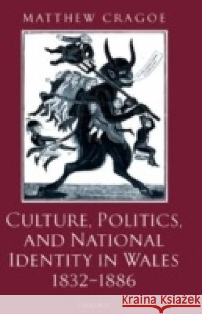 Culture, Politics, and National Identity in Wales 1832-1886 Matthew Cragoe 9780198207542