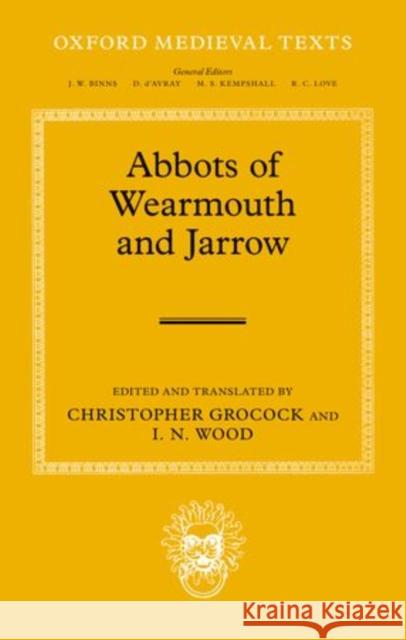 The Abbots of Wearmouth and Jarrow Christopher Grocock I. N. Wood 9780198207610