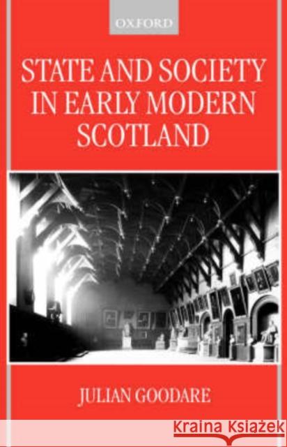 State and Society in Early Modern Scotland Julian Goodare 9780198207627 Oxford University Press