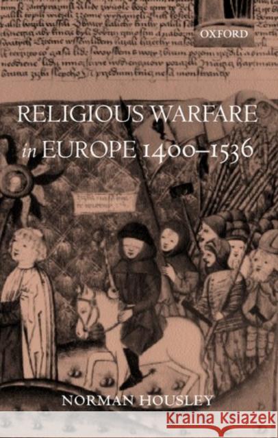 Religious Warfare in Europe 1400-1536 Norman Housley 9780198208112 Oxford University Press