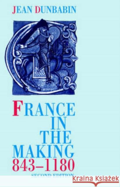 France in the Making 843-1180 Jean Dunbabin 9780198208464 Oxford University Press