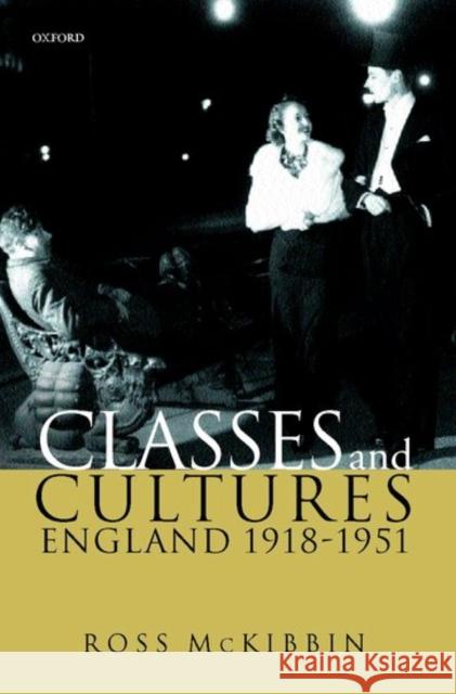 Classes and Cultures: England 1918-1951 McKibbin, Ross 9780198208556 0