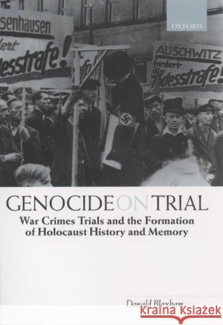 Genocide on Trial: War Crimes Trials and the Formation of History and Memory Bloxham, Donald 9780198208723 Oxford University Press