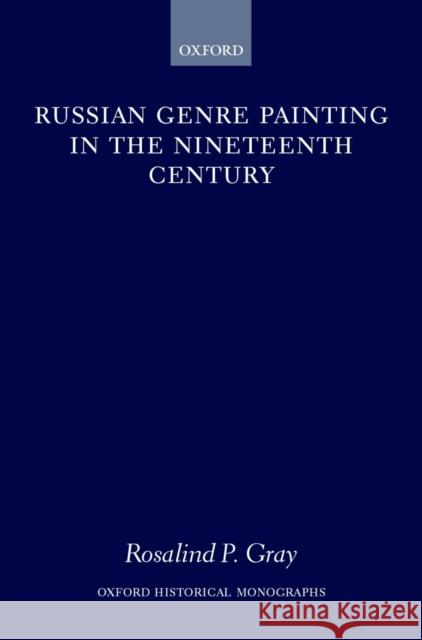 Russian Genre Painting in the Nineteenth Century R. P. Gray Rosalind P. Gray Rosalind P. Blakesley 9780198208754