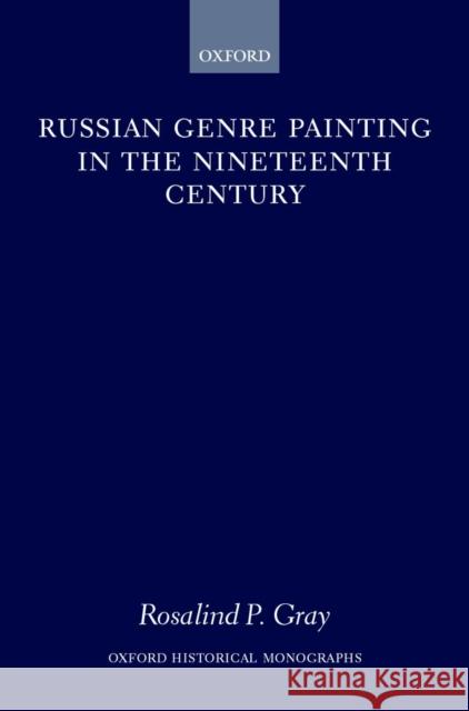 Russian Genre Painting in the Nineteenth Century R. P. Gray Rosalind P. Gray Rosalind P. Blakesley 9780198208754 Oxford University Press, USA