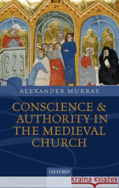 Conscience and Authority in the Medieval Church Alexander Murray 9780198208839 Oxford University Press, USA
