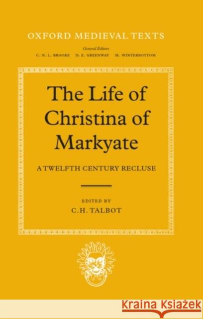 The Life of Christina of Markyate: A Twelfth Century Recluse Talbot, C. H. 9780198212744 Oxford University Press, USA