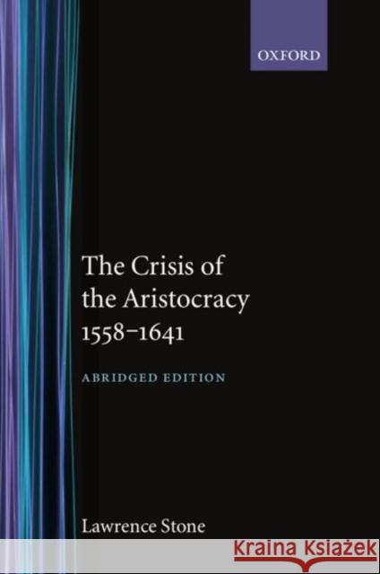 The Crisis of the Aristocracy, 1558 to 1641 Lawrence Stone 9780198213147 Oxford University Press, USA