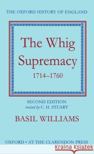 The Whig Supremacy, 1714-1760 Williams, Basil 9780198217107 Oxford University Press