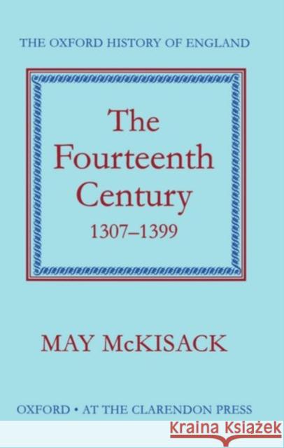 The Fourteenth Century, 1307-1399 McKisack, May 9780198217121 Oxford University Press