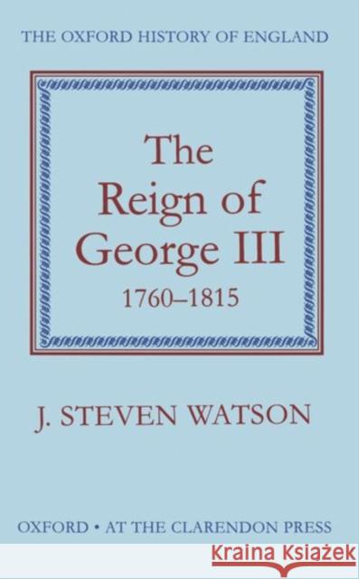 The Reign of George III, 1760-1815 Watson, J. Steven 9780198217138 Oxford University Press