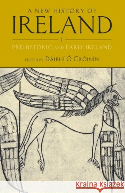 A New History of Ireland, Volume I: Prehistoric and Early Ireland Ó. Cróinín, Dáibhí 9780198217374 Oxford University Press