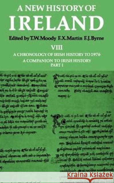 New History of Ireland: Volume VIII: A Chronology of Irish History to 1976: A Companion to Irish History, Part I Moody, T. W. 9780198217442 Oxford University Press, USA
