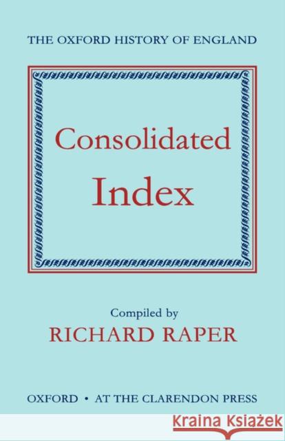 Consolidated Index to the Oxford History of England Raper, Richard 9780198217862