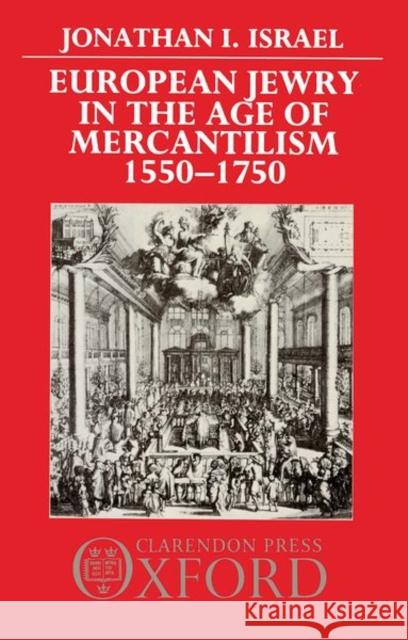 European Jewry in the Age of Mercantilism, 1550-1750 Israel, Jonathan I. 9780198219286 Clarendon Press