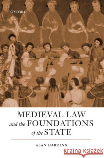 Medieval Law and the Foundations of the State Alan Harding 9780198219583 Oxford University Press, USA