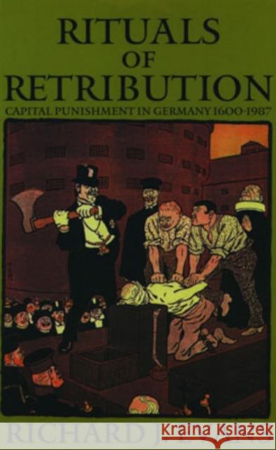 Rituals of Retribution: Capital Punishment in Germany, 1600-1987 Evans, Richard J. 9780198219682 Oxford University Press