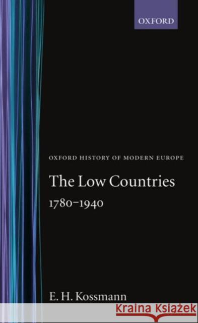 The Low Countries 1780-1940 E. H. Kossman 9780198221081 Oxford University Press