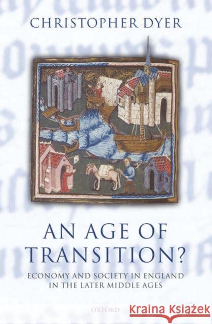 An Age of Transition?: Economy and Society in England in the Later Middle Ages Dyer, Christopher 9780198221661 Oxford University Press