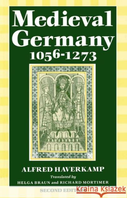 Medieval Germany 1056-1273 Alfred Haverkamp 9780198221722 Oxford University Press, USA