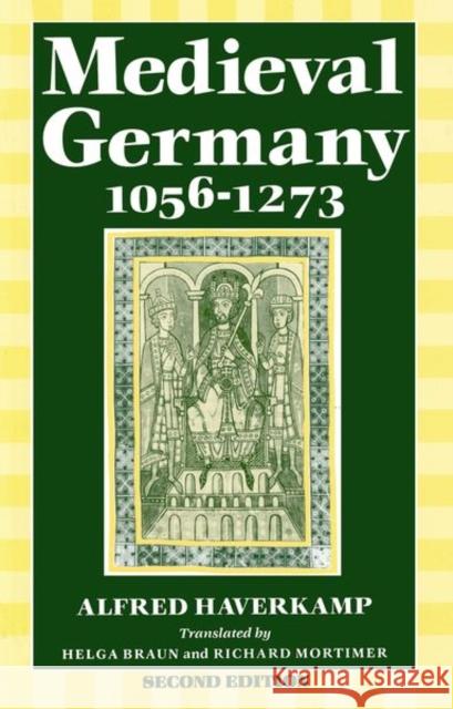 Medieval Germany 1056-1273 Alfred Haverkamp 9780198221722